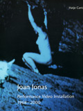 JOAN JONAS : PERFORMANCE VIDEO INSTALLATION 1968-2000